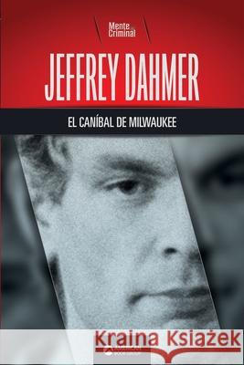 Jeffrey Dahmer, el caníbal de Milwaukee Mente Criminal 9781681658988 American Book Group - książka