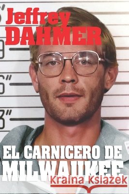 Jeffrey Dahmer el Carnicero de Milwaukee Caelius Mutovin Caelius 9798752689031 Independently published - książka