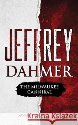 Jeffrey Dahmer: The Milwaukee Cannibal Savannah Crawford 9781922346377 Cascade Publishing - książka