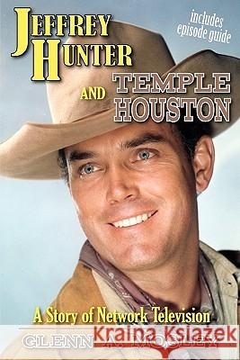 Jeffrey Hunter and Temple Houston: A Story of Network Television Mosley, Glenn A. 9781593936471 Bearmanor Media - książka