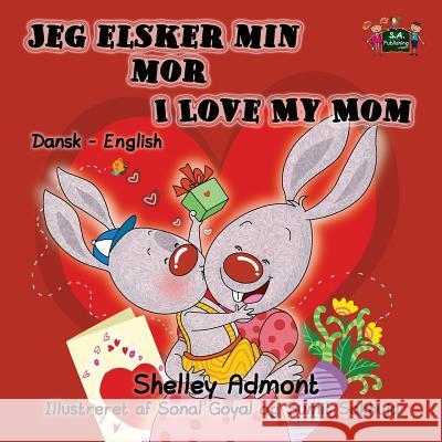 Jeg elsker min mor I Love My Mom: Danish English Bilingual Edition Admont, Shelley 9781772689280 S.a Publishing - książka