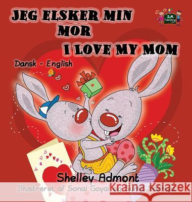 Jeg elsker min mor I Love My Mom: Danish English Bilingual Edition Admont, Shelley 9781772689297 S.a Publishing - książka