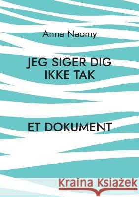 Jeg siger dig ikke tak Anna Naomy Merete Bandak 9788743053859 Books on Demand - książka