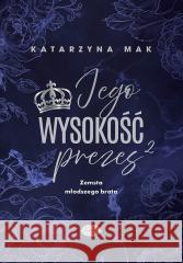 Jego wysokość prezes T.2 Zemsta młodszego brata Katarzyna Mak 9788328929937 Editio - książka