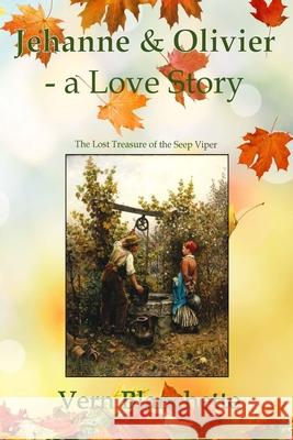 Jehanne and Olivier - a Love Story: The Lost Treasure of the Seep Viper Blanchette, Vern 9781546413028 Createspace Independent Publishing Platform - książka