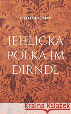 Jehlicka Polka im Dirndl: Erotische Erz Catherine May 9783754397473 Books on Demand - książka