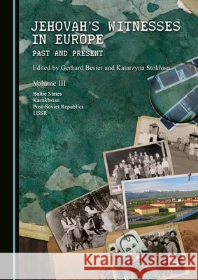 Jehovah's Witnesses in Europe: Past and Present Volume III Gerhard Besier Katarzyna Stoklosa  9781527573680 Cambridge Scholars Publishing - książka