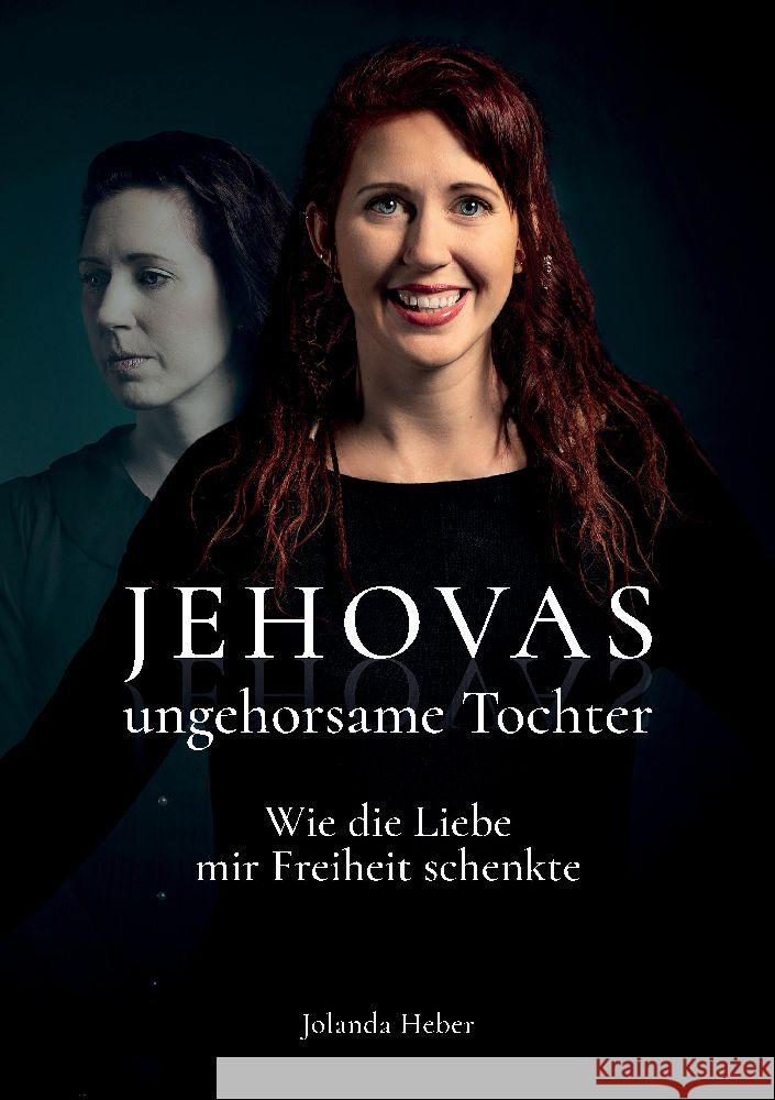 Jehovas ungehorsame Tochter: Wie die Liebe mir Freiheit schenkte Jolanda Heber 9783347562608 Tredition Gmbh - książka