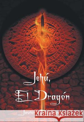 Jehu, El Dragon Javier Figueroa 9781463368784 Palibrio - książka