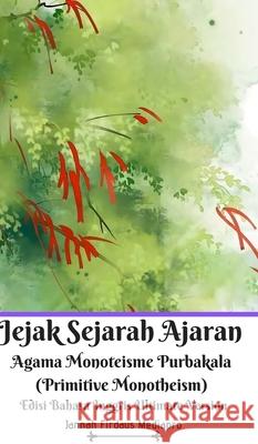 Jejak Sejarah Ajaran Agama Monoteisme Purbakala (Primitive Monotheism) Edisi Bahasa Inggris Ultimate Version Jannah Firdaus Mediapro 9781714266395 Blurb - książka