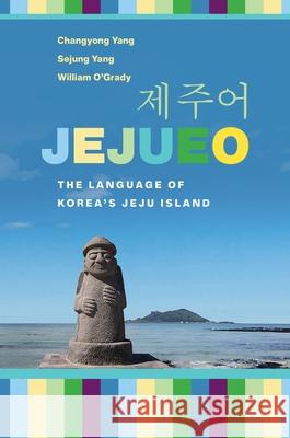 Jejueo: The Language of Korea's Jeju Island Changyong Yang William O'Grady Sejung Yang 9780824874438 University of Hawaii Press - książka