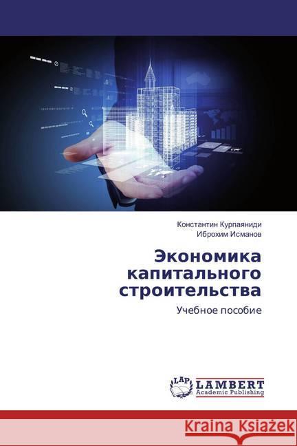 Jekonomika kapital'nogo stroitel'stva : Uchebnoe posobie Kurpayanidi, Konstantin; Ismanov, Ibrohim 9783659827143 LAP Lambert Academic Publishing - książka