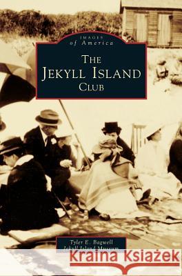 Jekyll Island Club Tyler E Bagwell, Jekyll Island Museum 9781531612245 Arcadia Publishing Library Editions - książka