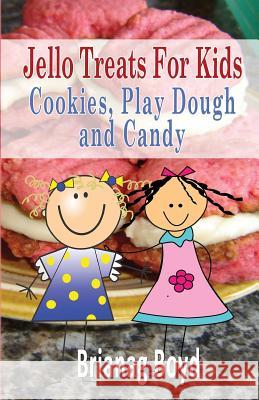 Jello Treats For Kids - Cookies, Play Dough and Candy Boyd, Brianag 9781499313864 Createspace - książka