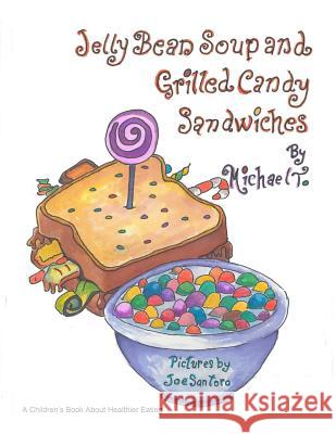 Jelly Bean Soup and Grilled Candy Sandwiches Michael T. Myers Joe Santoro 9780985726751 Acorn Book Services - książka