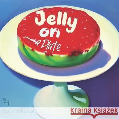 Jelly on a Plate Sam Warne 9798366133524 Independently Published - książka