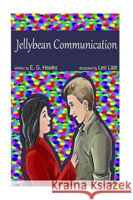 Jellybean Communication Leo Latti E. G. Hawks 9781518746635 Createspace Independent Publishing Platform - książka