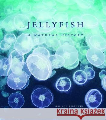 Jellyfish: A Natural History Lisa-Ann Gershwin 9780226287676 University of Chicago Press - książka