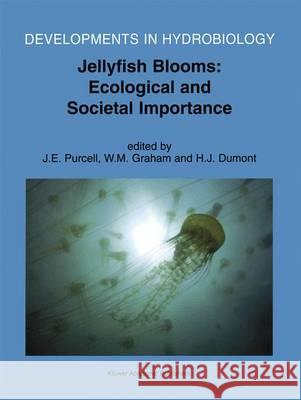 Jellyfish Blooms: Ecological and Societal Importance J. E. Purcell W. M. Graham Henri J. Dumont 9780792369646 Kluwer Academic Publishers - książka