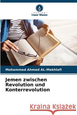 Jemen zwischen Revolution und Konterrevolution Mohammed Ahmed Al-Mekhlafi 9786207599370 Verlag Unser Wissen - książka