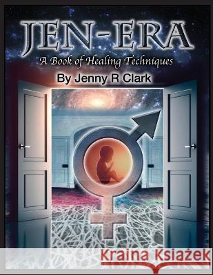 Jen-Era: A Book of Healing Techniques Jenny R Clark   9798376959183 Independently Published - książka