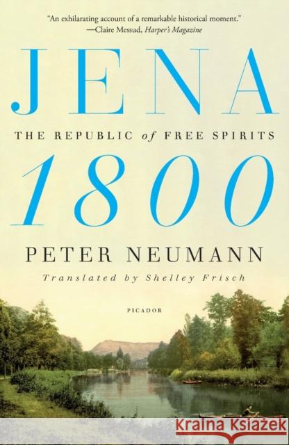 Jena 1800: The Republic of Free Spirits Peter Neumann Shelley Frisch 9781250862938 Picador USA - książka
