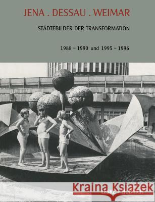 Jena. Dessau. Weimar: Städtebilder Der Transformation. 1988-1990. 1995-1996 Strubelt, Wendelin 9783322957993 Vs Verlag Fur Sozialwissenschaften - książka