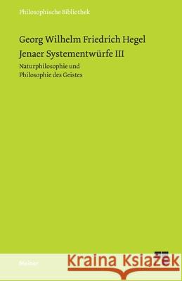 Jenaer Systementwürfe III: Naturphilosophie und Philosophie des Geistes Georg Wilhelm Friedrich Hegel, Rolf-Peter Horstmann 9783787306848 Felix Meiner - książka
