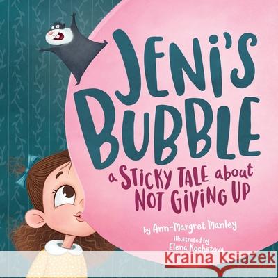 Jeni's Bubble: A Sticky Tale About Not Giving Up Ann-Margret Manley Elena Kochetova 9781737452416 Manley Children's Media - książka