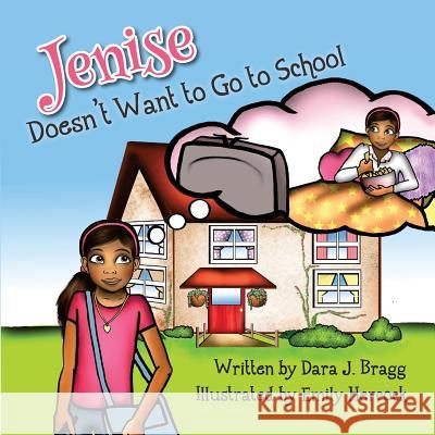 Jenise Doesn't Want to Go to School Dara J. Bragg Emily Hercock 9781541395008 Createspace Independent Publishing Platform - książka