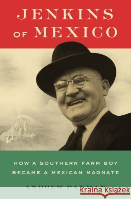 Jenkins of Mexico: How a Southern Farm Boy Became a Mexican Magnate Andrew Paxman 9780190455743 Oxford University Press, USA - książka