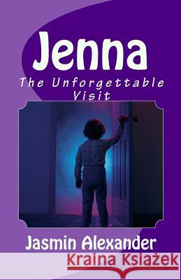Jenna: The Unforgettable Visit Jasmin C. Alexander 9781511798396 Createspace - książka