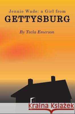 Jennie Wade: A Girl from Gettysburg Tecla Emerson 9781491090244 Createspace - książka