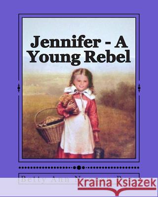 Jennifer - A Young Rebel Betty Ann Noona Pattie Pee 9781481989787 Createspace - książka