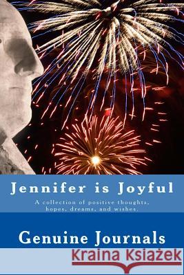 Jennifer is Joyful: A collection of positive thoughts, hopes, dreams, and wishes. Journals, Genuine 9781500938000 Createspace - książka