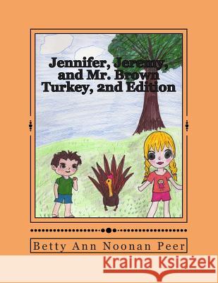 Jennifer, Jeremy, and Mr. Brown Turkey, 2nd Edition Betty Ann Noona Pattie Pee Pattie Pee 9781484153079 Createspace - książka