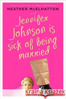Jennifer Johnson Is Sick of Being Married Heather McElhatton 9780062064394 William Morrow & Company - książka