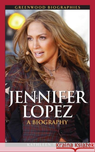 Jennifer Lopez: A Biography Tracy, Kathleen 9780313355158 Greenwood Press - książka