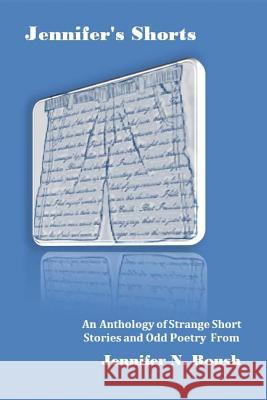 Jennifer's Shorts: An Anthology of Strange Stories and Poems Jennifer Roush 9781490313382 Createspace - książka