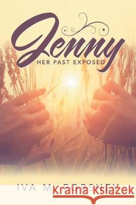 Jenny: Her Past Exposed Iva M Forshey 9781512799668 WestBow Press - książka