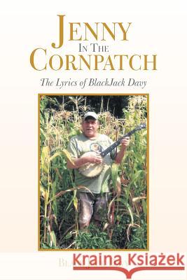 Jenny in the Cornpatch: The Lyrics of Blackjack Davy Black Jack Davy 9781796046731 Xlibris Us - książka