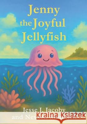 Jenny the Joyful Jellyfish Nevaeh Marelich Jesse J. Jacoby 9781968660000 Soulspire - książka