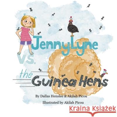 JennyLyne vs. the Guinea Hens Akilah Picou Akilah Picou Dallas Henslee 9780998954837 Blue Fire Legacy - książka