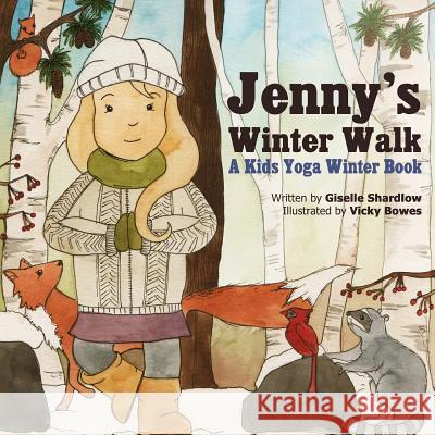 Jenny's Winter Walk: A Kids Yoga Winter Book Giselle Shardlow Vicky Bowes 9781505707205 Createspace - książka