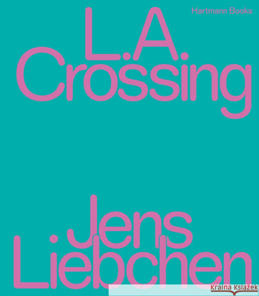 Jens Liebchen | L.A. Crossing Harder, Matthias 9783960700869 Hartmann Projects - książka