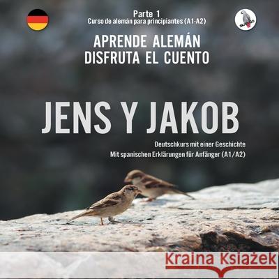 Jens y Jakob. Aprende alemán. Disfruta el cuento. Parte 1 - Curso de alemán para principiantes: Deutschkurs für Anfänger (A1-A2, spanische Ausgabe). D Skalla, Werner 9783945174227 Skapago Publishing - książka