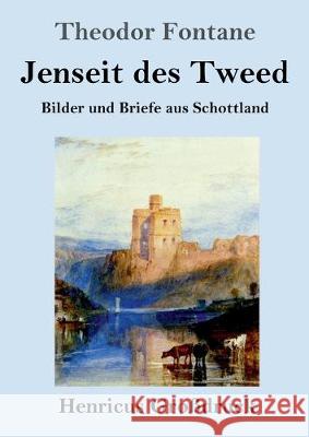 Jenseit des Tweed (Großdruck): Bilder und Briefe aus Schottland Fontane, Theodor 9783847828242 Henricus - książka