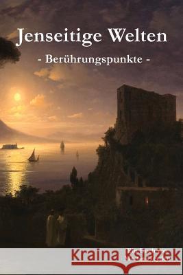 Jenseitige Welten: Berührungspunkte Heyden, Martin 9783981691887 Irene Heyden Verlag - książka