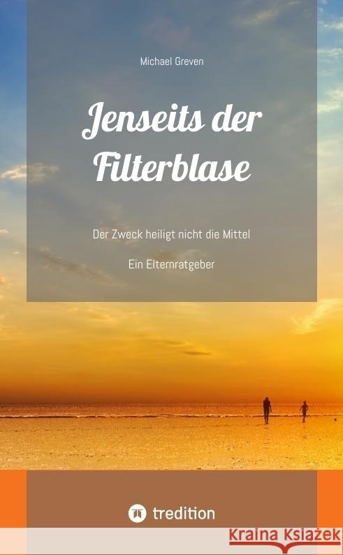 Jenseits der Filterblase:  Ein Erfahrungsbericht und Ratgeber eines Vaters, dessen Kind im Strudel von Sozialen Medien, Pubertät, Depressionen und Corona-Maßnahmen unterging Greven, Michael 9783384350312 tredition - książka