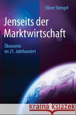 Jenseits Der Marktwirtschaft: Ökonomie Im 21. Jahrhundert Stengel, Oliver 9783658117580 Springer - książka